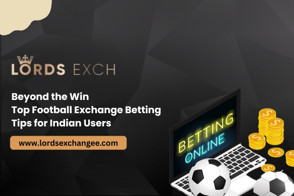 You are currently viewing Beyond the Win: Top Football Exchange Betting Tips for Indian Users