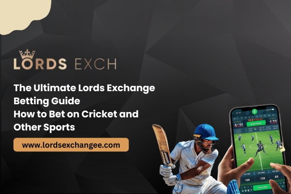 You are currently viewing The Ultimate Lords Exchange Betting Guide: How to Bet on Cricket and Other Sports
