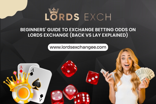 You are currently viewing Beginners’ Guide to Exchange Betting Odds on Lords Exchange (Back vs Lay Explained)