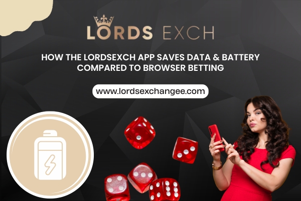 Read more about the article How the LordsExch App Saves Data & Battery Compared to Browser Betting